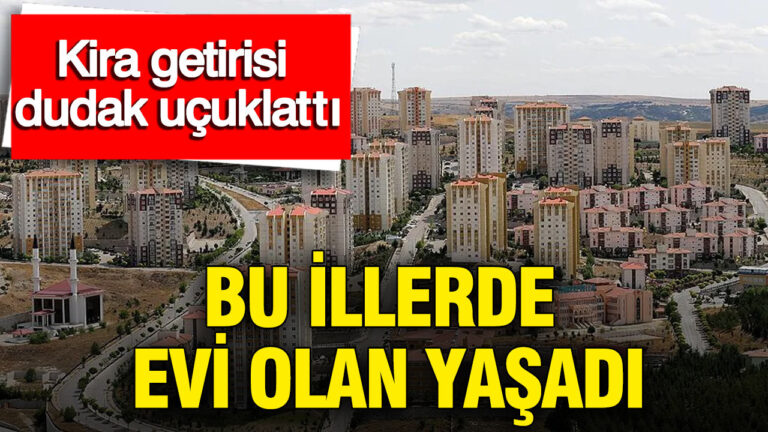 kira-getirisi-dudak-ucuklatti-bu-illerde-evi-olan-yasadi-8hgKLLIU