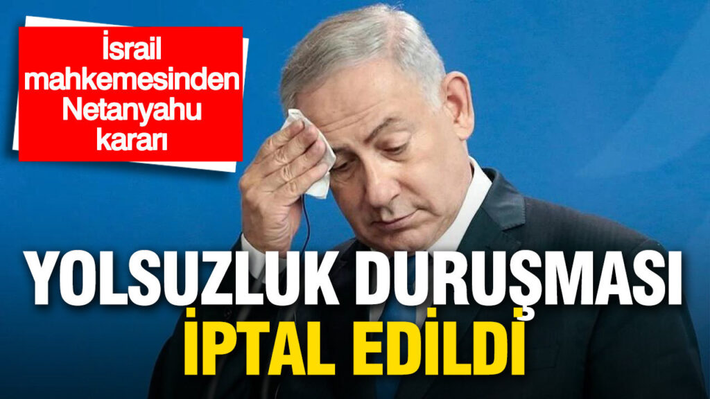 Netanyahu’nun Yolsuzluk Duruşması Geçici Olarak İptal Edildi