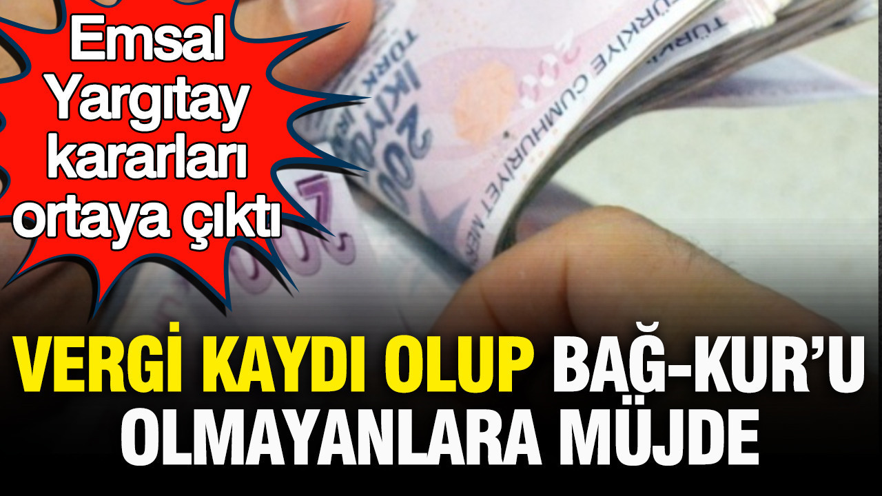 Vergi kaydi olup bag kuru olmayanlara mujde emsal yargitay kararlari ortaya cikti UCgCCQxQ